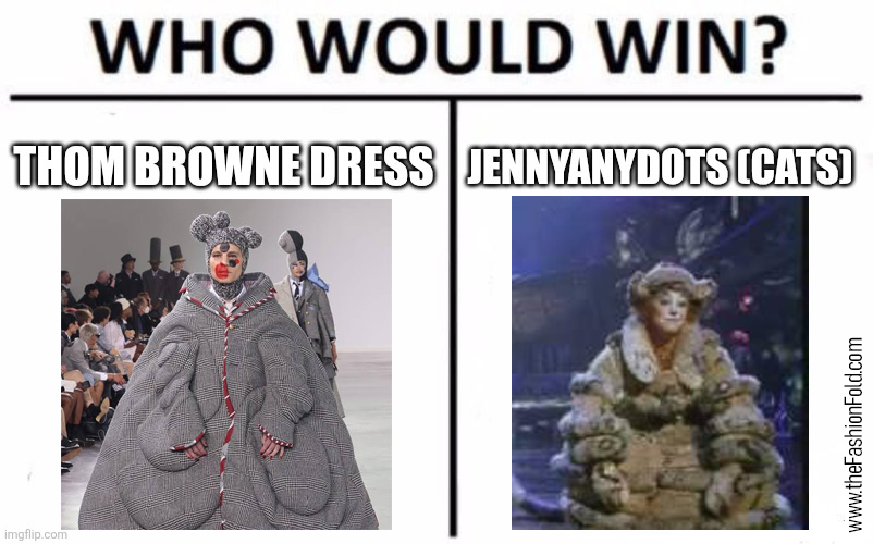 Who would win? Thom Browne dress or Jennyanydots from Cats