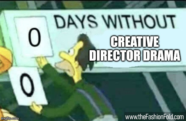 Zero days without creative director drama