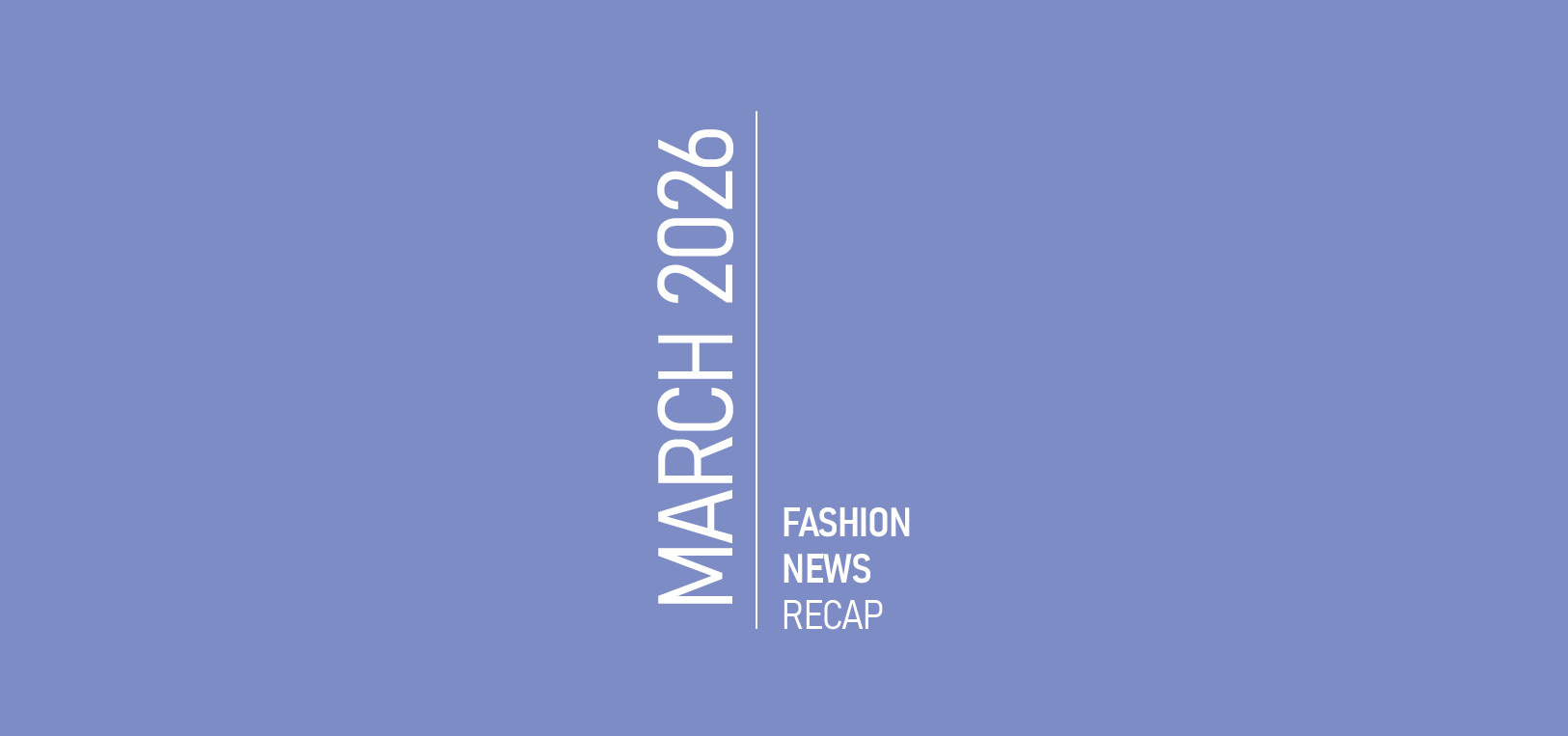 The Show Must Go On: March 2026 Fashion News Recap