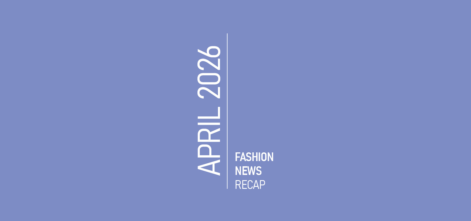 April 2026 Fashion News Recap: Mergers, Motorsport, Shade